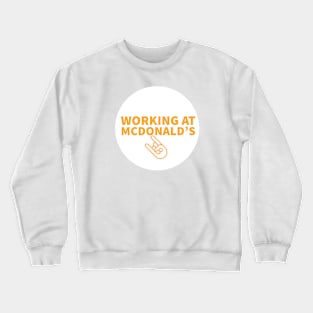 Working at McDonald's Crewneck Sweatshirt